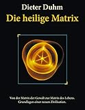 Image de Die heilige Matrix: Von der Matrix der Gewalt zur Matrix des Lebens. Grundlagen einer neuen Zivilisa