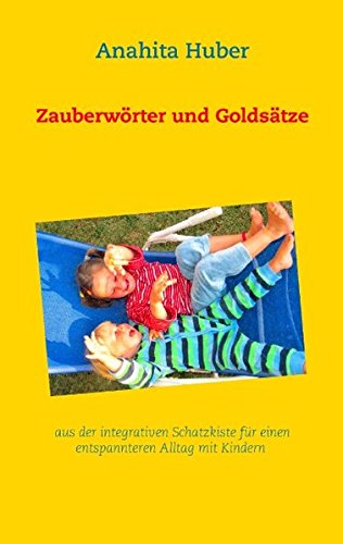 Download Zauberwörter und Goldsätze: aus der integrativen Schatzkiste für einen entspannteren Alltag mit Kindern Download Zauberwörter und Goldsätze: aus der integrativen Schatzkiste für einen entspannteren Alltag mit Kindern