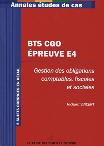 Télécharger BTS CGO - Epreuve E4. Gestion des obligations comptables, fiscales et sociales. 5 sujets corrigés e Gratuit