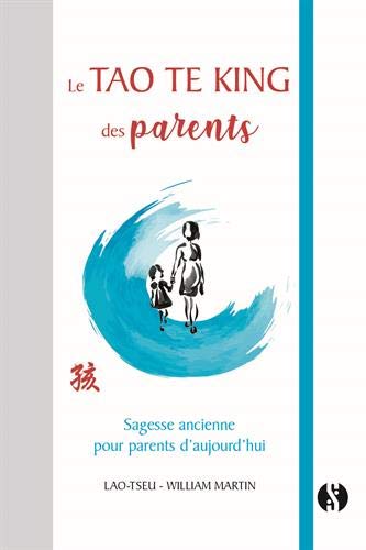 Télécharger Le Tao Te King des parents : Sagesse ancienne pour parents d'aujourd'hui Francais PDF