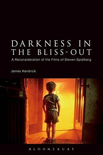 Darkness in the Bliss-Out: A Reconsideration of the Films of Steven Spielberg by James Kendrick (2014-07-03)