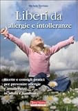 Image de Liberi da allergie e intolleranze. Ricette e consigli per prevenire allergie e intoll
