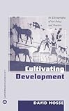 Cultivating Development: An Ethnography of Aid Policy and Practice Cultivating Development: An Ethnography of Aid Policy and Practice