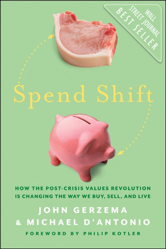 Spend Shift: How the Post-Crisis Values Revolution Is Changing the Way We Buy, Sell, and Live