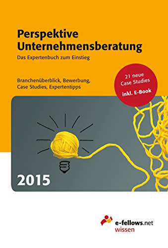 Download Perspektive Unternehmensberatung 2015: Das Expertenbuch zum Einstieg. Branchenüberblick, Bewerbung, Case Studies, Expertentipps Download Perspektive Unternehmensberatung 2015: Das Expertenbuch zum Einstieg. Branchenüberblick, Bewerbung, Case Studies, Expertentipps