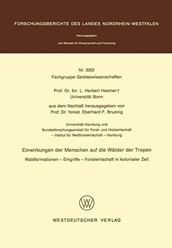 Preisvergleich Produktbild Einwirkungen der Menschen auf die Wälder der Tropen: Waldformationen Eingriffe Forstwirtschaft in kolonialer Zeit (Forschungsberichte des Landes Nordrhein-Westfalen, Band 3202)