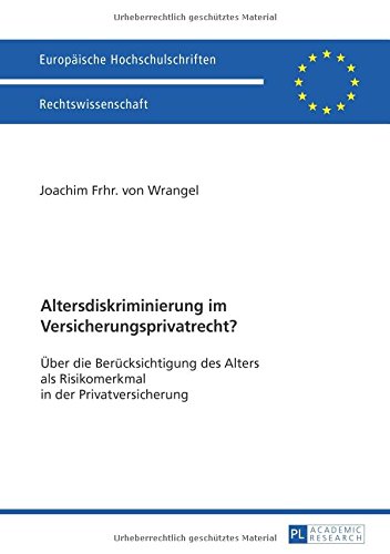 Altersdiskriminierung im Versicherungsprivatrecht?: Über die Berücksichtigung des Alters als Risikomerkmal in der Privatversicherung (Europäische ... / Publications Universitaires Européennes)