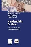 Kundenclubs & More: Innovative Konzepte zur Kundenbindung (German Edition) by 