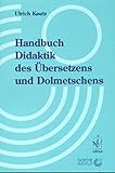 Handbuch Didaktik des Übersetzens und Dolmetschens. Herausgegeben in Zusammenarbeit mit dem Goethe-Institut by 