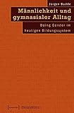Image de Männlichkeit und gymnasialer Alltag: Doing Gender im heutigen Bildungssystem (Theorie Bilden)