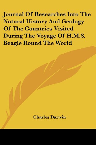 Journal of Researches into the Natural History and Geology of the Countries Visited During the Voyage of H.M.S. Beagle Round the World