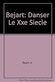 Image de Danser le XXe siècle. Béjart.