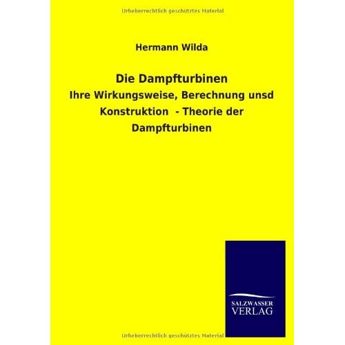 [PDF] Download Die Dampfturbinen: Ihre Wirkungsweise, Berechnung unsd Konstruktion - Theorie der Dampfturbinen Kostenlos