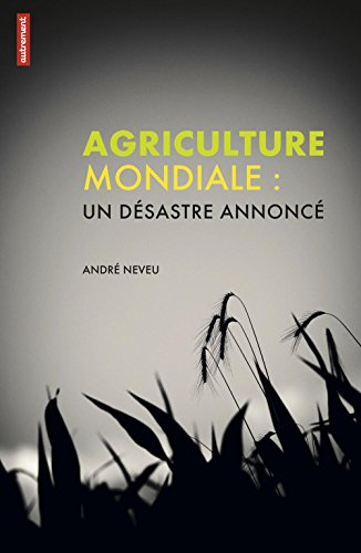 Download Agriculture mondiale: Un désastre annoncé