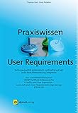 Praxiswissen User Requirements: Nutzungsqualität systematisch, nachhaltig und agil in die Produktentwicklung integrieren - Aus- und Weiterbildung zum ...