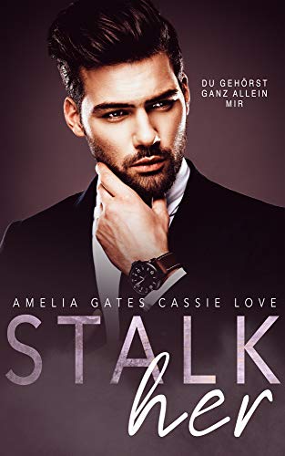 Stalk Her: Du GehÃ¶rst Mir von [Gates, Amelia, Love, Cassie]