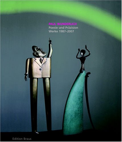 Paul Wunderlich. Poesie und Präzision. Werke 1987 - 2007