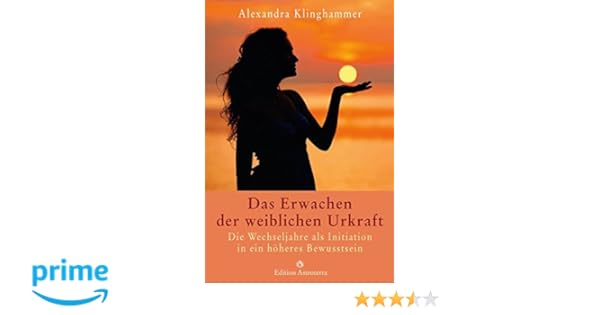 Das Erwachen Der Weiblichen Urkraft Die Wechseljahre Als - 