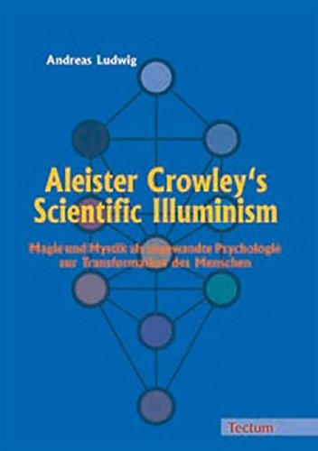 Aleister Crowley's Scientific Illuminism. Magie und Mystik als angewandte Psychologie zur Transformation des Menschen