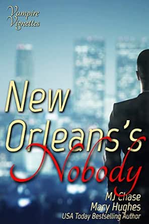 New Orleans S Nobody Vampire Vignettes Ebook Hughes Mary Chase Mj Amazon In Kindle Store