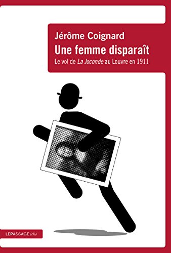 Download Une femme disparaît - Le vol de la Joconde au Louvre en 1911 Download Une femme disparaît - Le vol de la Joconde au Louvre en 1911