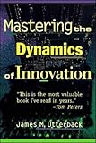 Mastering the Dynamics of Innovation: How Companies Can Seize Opportunities in the Face of Technological Change by 