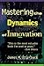 Mastering the Dynamics of Innovation: How Companies Can Seize Opportunities in the Face of Technological Change by 