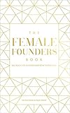The Female Founders Book: Das Buch für unternehmerische Inspiration. (Gründerinnen, Existenzgründung, Selbstständigkeit, Karrieretipps für Frauen, Startups) by 