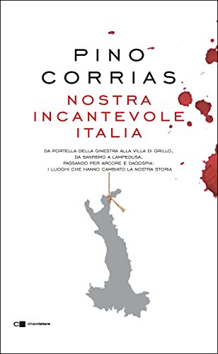 Nostra incantevole Italia: Da Portella della Ginestra alla villa di Grillo, da Sanremo a Lampedusa, passando per Arcore e Dagospia: i luoghi che hanno cambiato la nostra storia libro