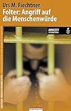 Folter: Angriff auf die Menschenwürde: In Zusammenarbeit mit Amnesty International (Edition Menschenrechte) by