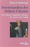 Image de Sternstunden der frühen Chemie: Von Johann Rudolph Glauber bis Justus von Liebig