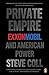 Private Empire: ExxonMobil and American Power by 