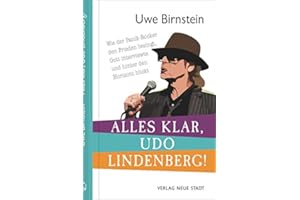 Alles klar, Udo Lindenberg!: Wie der Panik-Rocker den Frieden besingt, Gott interviewte und hinter den Horizont blickt (Biografien)