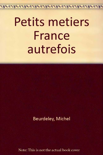couverture de : Petits m&eacute;tiers de la France d'autrefois (Les)