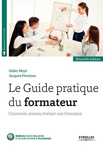 Télécharger Le Guide pratique du formateur: Concevoir, animer, évaluer une formation PDF