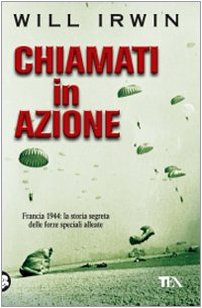 Chiamati in azione. Francia 1944: la storia segreta delle forze speciali alleate Chiamati in azione. Francia 1944: la storia segreta delle forze speciali alleate