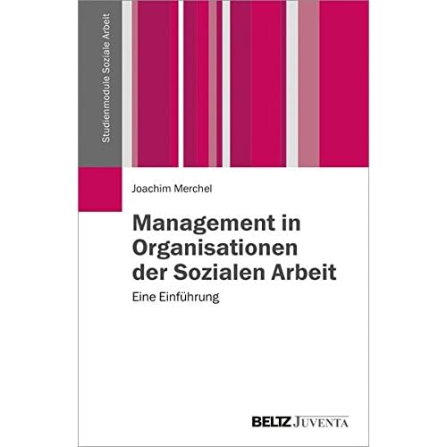 Management in Organisationen der Sozialen Arbeit: Eine Einführung (Studienmodule Soziale Arbeit) Management in Organisationen der Sozialen Arbeit: Eine Einführung (Studienmodule Soziale Arbeit)
