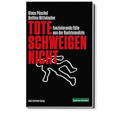 Tote schweigen nicht: Faszinierende Fälle aus der Rechtsmedizin