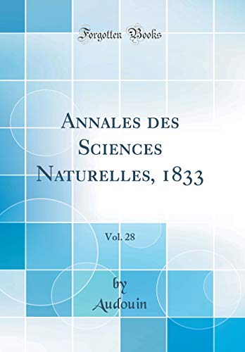 Annales Des Sciences Naturelles, 1833, Vol. 28 (Classic Reprint) francais