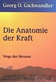 Die Anatomie der Kraft: Wege des Herzens by 