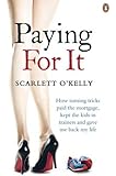 Paying For It: How turning tricks paid the mortgage, kept the kids in trainers and gave me back my life