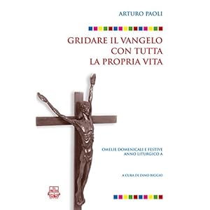 Gridare il Vangelo con tutta la propria vita. Omelie domenicali e festive. Anno litur