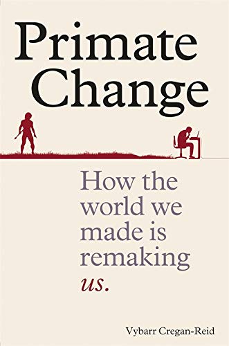 Book's Cover of Primate Change: How the world we made is remaking us