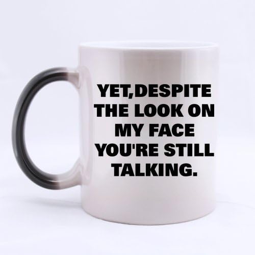 Special Magic Gift - Funny Coffee Mug, Yet, Despite The Look On My Face, You're Still Talking, Funny Saying &amp; Quote Mug, Funny Mug Ceramic Morphing Mug - 11 Ounces Heat Sensitive Color Changing Coffee/Tea Mug
