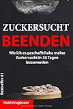 Zuckersucht beenden: Wie ich es geschafft habe meine Zuckersucht in 30 Tagen loszuwerden by 