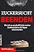 Zuckersucht beenden: Wie ich es geschafft habe meine Zuckersucht in 30 Tagen loszuwerden by 