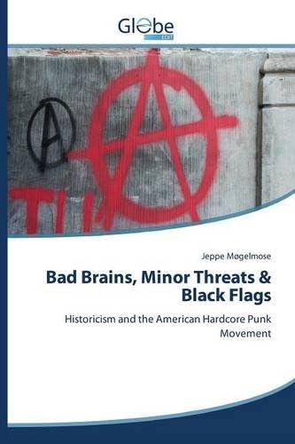 Bad Brains, Minor Threats & Black Flags: Historicism and the American Hardcore Punk Movement