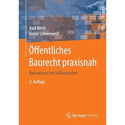 Öffentliches Baurecht praxisnah: Basiswissen mit Fallbeispielen