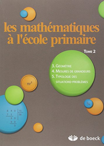 Télécharger Les mathématiques à l'école primaire : Tome 2, Géométrie, mesures de grandeurs, typologie des situations-problèmes PDF Ebook En Ligne