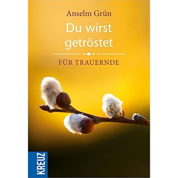 Du Wirst Getrostet Fur Trauernde Grun Anselm Lehmacher Renate Lehmacher Georg Amazon De Bucher